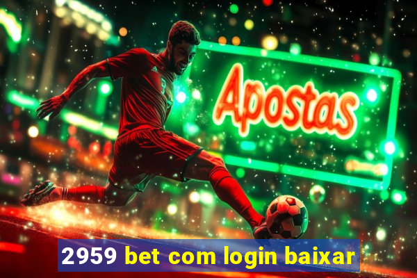 2959 bet com login baixar